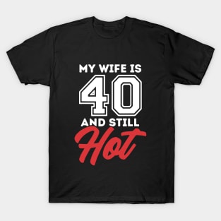 My Wife Is 40 And Still Hot T-Shirt